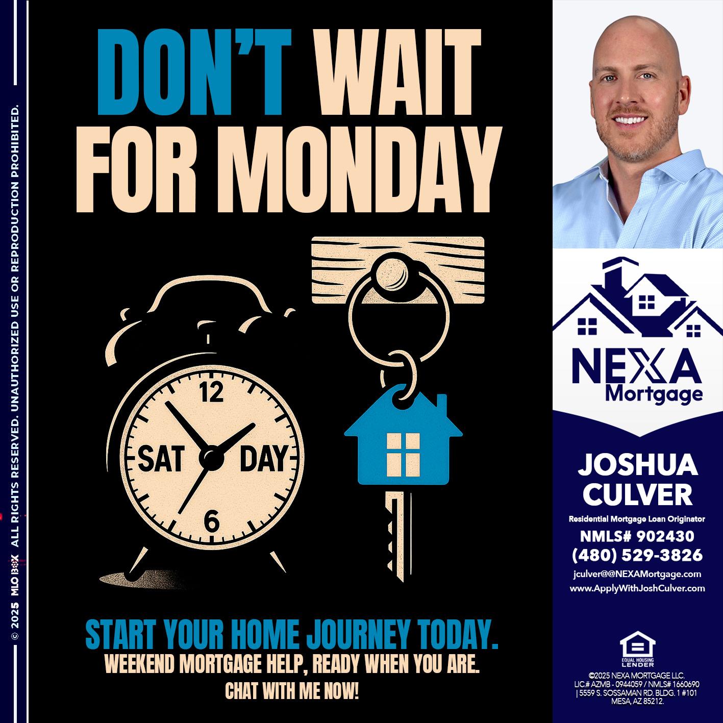DONT WAIT FOR MONDAY - Joshua Culver -Residential Mortgage Loan Originator & Recruiter